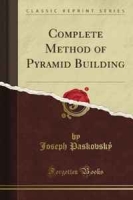 Complete Method of Pyramid Building (Classic Reprint) артикул 4347d.