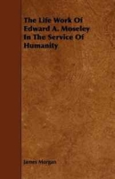 The Life Work Of Edward A Moseley In The Service Of Humanity артикул 4374d.