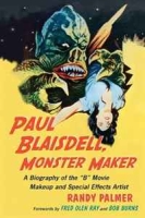 Paul Blaisdell, Monster Maker: A Biography of the B Movie Makeup and Special Effects Artist артикул 4384d.