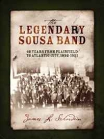 The Legendary Sousa Band: 40 Years from Plainfield to Atlantic City, 1892-1931 артикул 4392d.