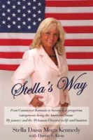 Stella's Way: From Communist Romania to becoming a prosperous entrepreneur living the American Dream: My journey and the 10 lessons I learned in life and business артикул 4419d.
