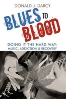 Blues to Blood: Doing It the Hard Way: Music, Addiction & Recovery артикул 4426d.